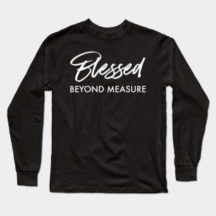 BLESSED - BEYOND MEASURE Long Sleeve T-Shirt